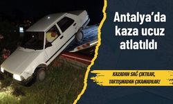 Antalya’da kaza ucuz atlatıldı: Kazadan sağ çıktılar, tartışmadan çıkamadılar!