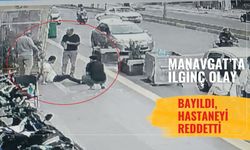 Manavgat’ta ilginç olay: Bayıldı, hastaneyi reddetti