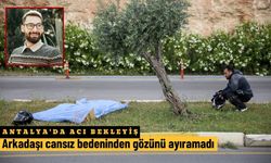 Antalya'da acı bekleyiş... Arkadaşı cansız bedeninden gözünü ayıramadı