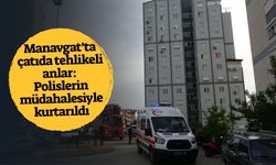 Manavgat’ta çatıda tehlikeli anlar: Polislerin müdahalesiyle kurtarıldı