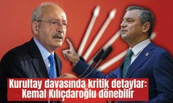 Kurultay davasında kritik detaylar: Kemal Kılıçdaroğlu dönebilir