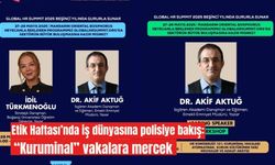 Etik Haftası’nda iş dünyasına polisiye bakış: “Kuruminal” vakalara mercek