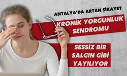 Antalya’da artan şikayet: Kronik Yorgunluk Sendromu sessizce yayılıyor