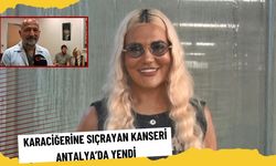 Karaciğerine sıçrayan kanseri Antalya’da yendi