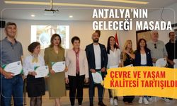 Antalya’nın geleceği masada: Çevre ve yaşam kalitesi tartışıldı