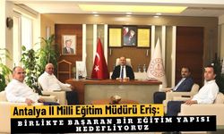 Antalya İl Milli Eğitim Müdürü Eriş: Birlikte başaran bir eğitim yapısı hedefliyoruz