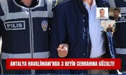 Antalya Havalimanı’nda 3 beyin cerrahına gözaltı!