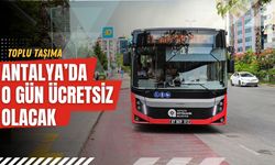 Antalya’da toplu taşıma o gün ücretsiz olacak!