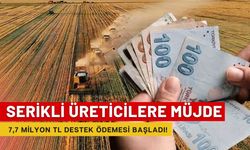 Serikli üreticilere müjde: 7,7 Milyon TL destek ödemesi başladı!