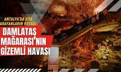 Antalya’da şifa arayanların rotası: O mağara şifa dağıtıyor!