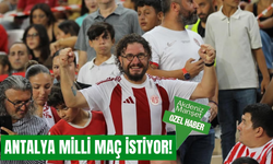 Antalya milli maç istiyor