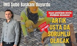 İMO Şube Başkanı duyurdu… İnşaat sektöründe devrim niteliğinde düzenleme! Artık usta da  sorumlu olacak