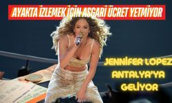 Jennifer Lopez Antalya'ya geliyor: Ayakta izlemek için asgari ücret yetmiyor