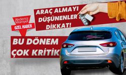 Araç almayı düşünenler dikkat! Bu dönem çok kritik