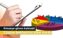 Kimseye güven kalmadı: Çözüm beklentisi dibe vurdu