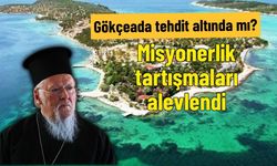 Gökçeada tehdit altında mı? Misyonerlik tartışmaları alevlendi