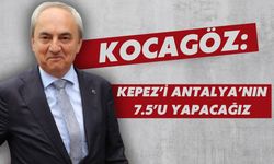 Kocagöz: Kepez’i Antalya’nın 7.5’u yapacağız
