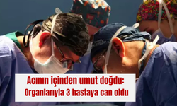Acının içinden umut doğdu: Organlarıyla 3 hastaya can oldu