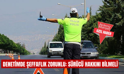 Denetimde şeffaflık zorunlu: Sürücü hakkını bilmeli