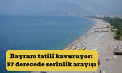 Bayram tatili kavuruyor: 37 derecede serinlik arayışı
