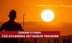 Uzmanı uyardı: Yaz Aylarında cilt sağlığı tehlikede