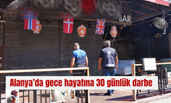 Alanya’da gece hayatına 30 günlük darbe