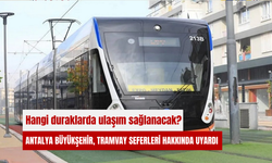 Antalya Büyükşehir, tramvay seferleri hakkında uyardı: Hangi duraklarda ulaşım sağlanacak?