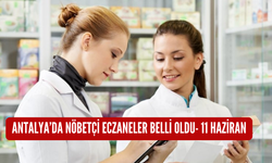 Antalya'da nöbetçi eczaneler belli oldu-11 Haziran