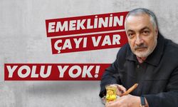 Emeklinin çayı var yolu yok!