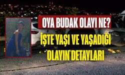 Oya Budak olayı ne? İşte yaşı ve yaşadığı olayın detayları
