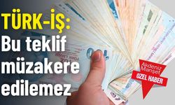 TÜRK-İŞ: Bu teklif müzakere edilemez