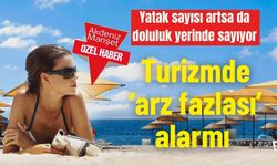 Yatak sayısı artsa da doluluk yerinde sayıyor: Turizmde ‘arz fazlası’ alarmı