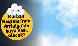 Kurban Bayramı’nda Antalya’da hava nasıl olacak?