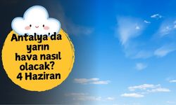 Antalya'da yarın hava nasıl olacak? 4 Haziran Çarşamba