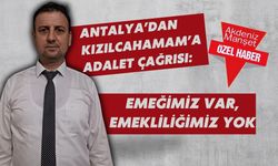 Antalya’dan Kızılcahamam’a adalet çağrısı: Emeğimiz var, emekliliğimiz yok