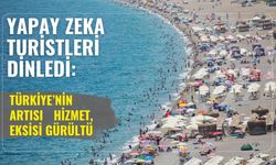Yapay zeka turistleri dinledi: Türkiye’nin artısı hizmet, eksisi gürültü