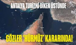 Antalya turizmi diken üstünde: Gözler ‘Hürmüz’ kararında!