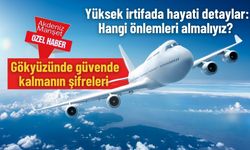 Yüksek irtifada hayati detaylar: Hangi önlemleri almalıyız? Gökyüzünde güvende kalmanın şifreleri