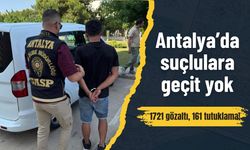 Antalya’da suçlulara geçit yok: 1721 gözaltı, 161 tutuklama!