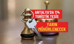 Antalya’da 174 turistik tesis yarın mühürlenecek