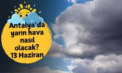 Antalya'da yarın hava nasıl olacak? 13 Haziran Cuma