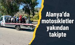 Alanya’da motosikletler yakından takipte