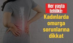 Her yaşta tehlike: Kadınlarda omurga sorunlarına dikkat