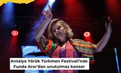 Antalya Yörük Türkmen Festivali’nde Funda Arar’dan unutulmaz konser