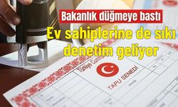 Bakanlık düğmeye bastı: Ev sahiplerine de sıkı denetim geliyor