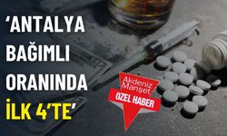 ‘Antalya bağımlı oranında ilk 4’te’