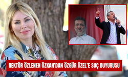 Rektör Özlenen Özkan’dan Özgür Özel’e suç duyurusu