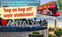 Antalya’nın turistik ilçelerinde yeni ulaşım seçeneği