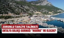 Antalya Balıkçı Barınağı “marina” mı olacak? Zorunlu tahliye talimatı