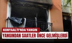 Konyaaltı’nda yangın: Yangından saatler önce gelmişlerdi